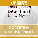 Lambert, Adam - Better Than I Know Myself cd