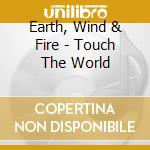 Earth, Wind & Fire - Touch The World cd musicale di Earth, Wind & Fire