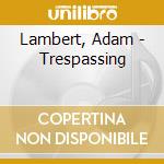 Lambert, Adam - Trespassing cd musicale di Lambert, Adam