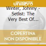 Winter, Johnny - Setlist: The Very Best Of Johnny Winter Live cd