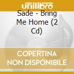 Sade - Bring Me Home (2 Cd) cd