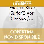 Endless Blue: Surfer'S Aor Classics / Various cd