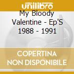 My Bloody Valentine - Ep'S 1988 - 1991 cd