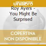 Roy Ayers - You Might Be Surprised cd