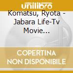 Komatsu, Ryota - Jabara Life-Tv Movie Animation Hits cd