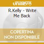 R.Kelly - Write Me Back cd musicale di R.Kelly