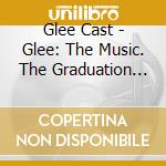 Glee Cast - Glee: The Music. The Graduation Album cd