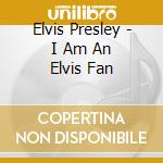 Elvis Presley - I Am An Elvis Fan cd