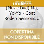 (Music Dvd) Ma, Yo-Yo - Goat Rodeo Sessions Live [Edizione: Giappone] cd
