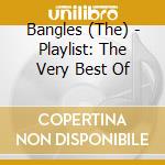 Bangles (The) - Playlist: The Very Best Of cd musicale di Bangles, The