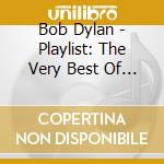 Bob Dylan - Playlist: The Very Best Of : 1970'S cd musicale di Bob Dylan