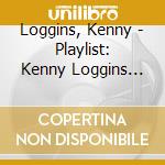 Loggins, Kenny - Playlist: Kenny Loggins The Rock'N' Roll Years. 1979-1988 cd