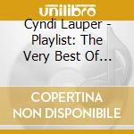 Cyndi Lauper - Playlist: The Very Best Of Per cd musicale di Lauper, Cyndi