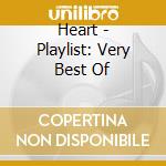 Heart - Playlist: Very Best Of cd musicale