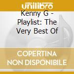 Kenny G - Playlist: The Very Best Of cd musicale di Kenny G