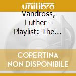 Vandross, Luther - Playlist: The Very Best Of          Ndross