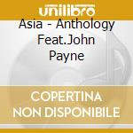 Asia - Anthology Feat.John Payne cd musicale di Asia