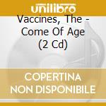 Vaccines, The - Come Of Age (2 Cd) cd