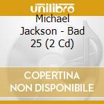 Michael Jackson - Bad 25 (2 Cd) cd musicale di Jackson, Michael