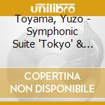 Toyama, Yuzo - Symphonic Suite 'Tokyo' & Three Novelettes cd