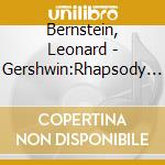 Bernstein, Leonard - Gershwin:Rhapsody In Blue. An American In Paris. Etc. cd