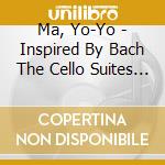 Ma, Yo-Yo - Inspired By Bach The Cello Suites (2 Cd) cd