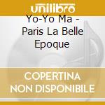 Yo-Yo Ma - Paris La Belle Epoque cd