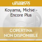 Koyama, Michie - Encore Plus cd musicale di Koyama, Michie