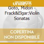 Goto, Midori - Frack&Elgar:Violin Sonatas cd