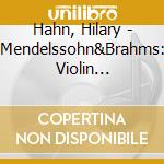 Hahn, Hilary - Mendelssohn&Brahms: Violin Concertos cd
