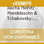 Jascha Heifetz - Mendelssohn & Tchaikovsky: Violin Concertos cd