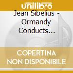 Jean Sibelius - Ormandy Conducts Sibelius (3 Cd) cd