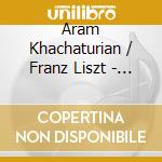 Aram Khachaturian / Franz Liszt - Piano Concerto / Hungarian Fantasia cd musicale di Entremont, Philippe