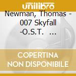 Newman, Thomas - 007 Skyfall -O.S.T.                 Soundtrack cd musicale di Newman, Thomas