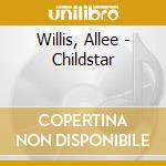 Willis, Allee - Childstar cd