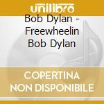 Bob Dylan - Freewheelin Bob Dylan cd musicale di Bob Dylan