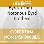 Byrds (The) - Notorious Byrd Brothers cd musicale di Byrds