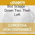 Boz Scaggs - Down Two Then Left cd