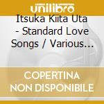 Itsuka Kiita Uta - Standard Love Songs / Various (2 Cd) cd