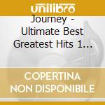 Journey - Ultimate Best Greatest Hits 1 (2 Cd) cd musicale di Journey