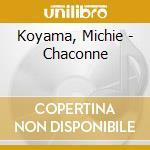 Koyama, Michie - Chaconne cd musicale di Koyama, Michie