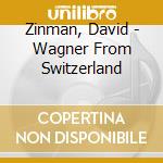 Zinman, David - Wagner From Switzerland cd