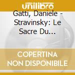 Gatti, Daniele - Stravinsky: Le Sacre Du Printemps & Petrouchka cd