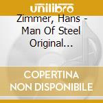 Zimmer, Hans - Man Of Steel Original Motion Picture Soundtrack cd musicale di Zimmer, Hans