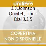 J.J.Johnson Quintet, The - Dial J.J.5 cd musicale di J.J.Johnson Quintet, The