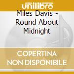 Miles Davis - Round About Midnight cd musicale di Davis, Miles