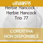 Herbie Hancock - Herbie Hancock Trio 77 cd musicale di Herbie Hancock