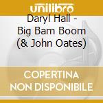 Daryl Hall - Big Bam Boom (& John Oates) cd