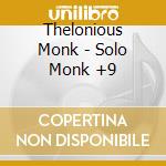 Thelonious Monk - Solo Monk +9 cd musicale di Monk, Thelonious