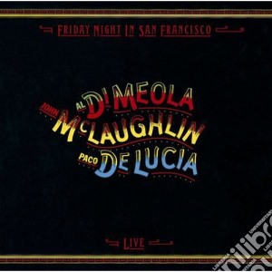 Di Meola / Mclaughlin / De Lucia - Friday Night In San Francisco cd musicale di Di Meola / Mclaughlin / De Lucia